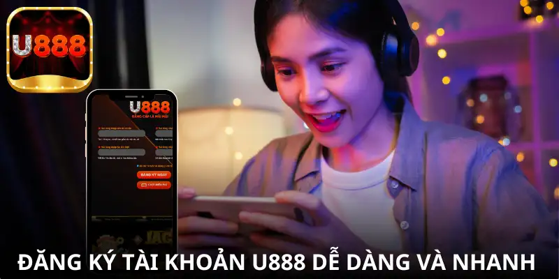 Tại sao nên chọn đăng ký tài khoản tại U888?