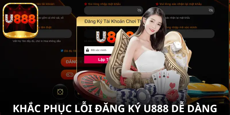 Lỗi khi đăng ký U888 và cách khắc phục nhanh chóng.