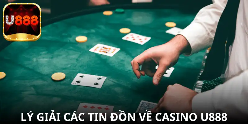 Cập nhật link vào mới nhất và đập tan tin đồn về Casino U888