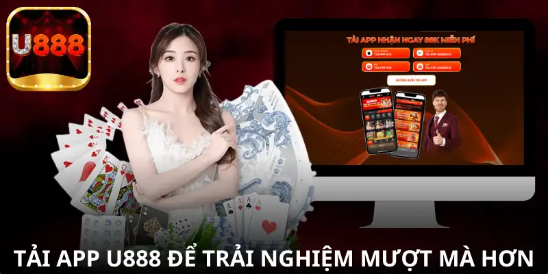 Lý do tại sao người chơi nên tải app U888 thay vì truy cập website.