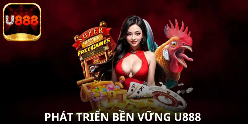 Định hướng phát triển bền vững của U888 trong tương lai.